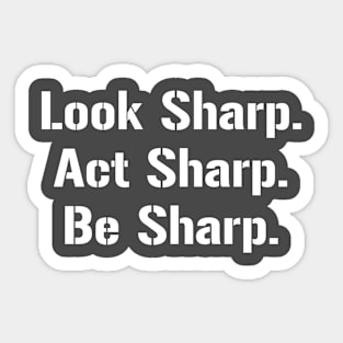 Look Sharp. Act Sharp. Be Sharp. Sticker